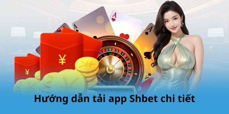 Hướng dẫn tải app Shbet chi tiết