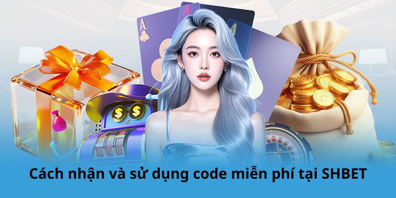 Cách nhận và sử dụng code miễn phí tại SHBET