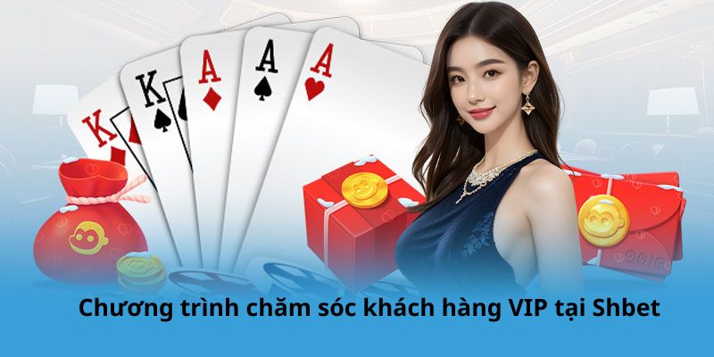 Chương trình chăm sóc khách hàng VIP tại Shbet